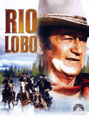 Rio Grande! An Epic Western Saga with Breathtaking Landscapes and Unforgettable Characters