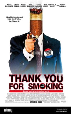 Thank You For Smoking –  a satirical comedy about big tobacco and the manipulation of public opinion!